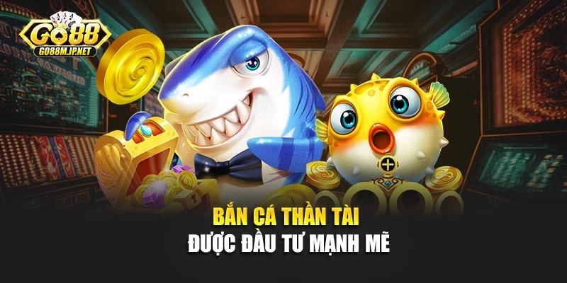 Bắn cá thần tài được đầu tư mạnh mẽ