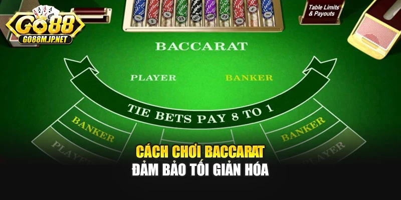 Cách chơi Baccarat đảm bảo tối giản hóa