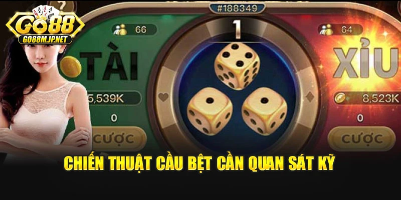 Chiến thuật cầu bệt cần quan sát kỹ