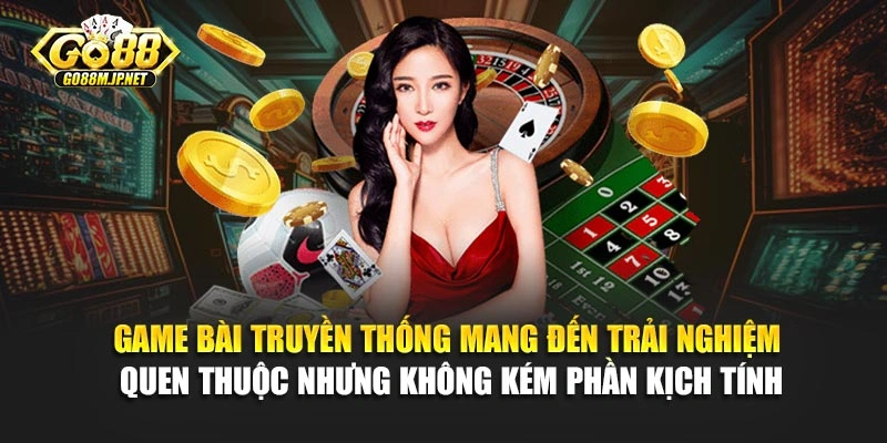 Game bài truyền thống mang đến trải nghiệm quen thuộc nhưng không kém phần kịch tính