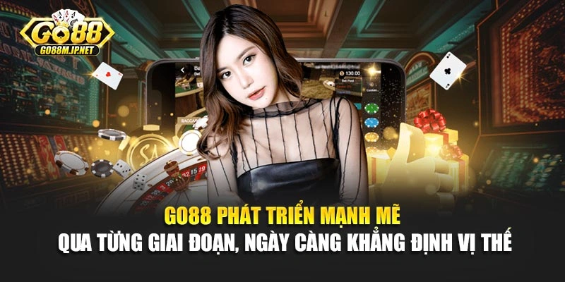 Go88 phát triển mạnh mẽ qua từng giai đoạn, ngày càng khẳng định vị thế
