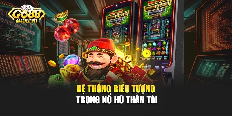 Hệ thống biểu tượng trong slot nổ hũ thần tài