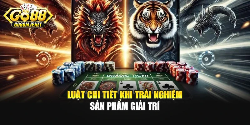 Luật chi tiết khi trải nghiệm sản phẩm giải trí