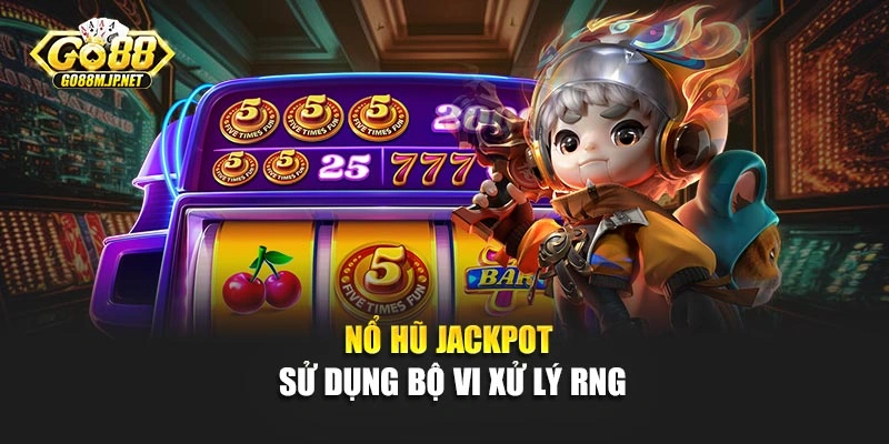 Nổ hũ Jackpot sử dụng bộ vi xử lý RNG