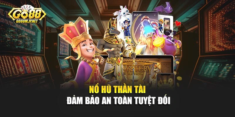 Nổ hũ thần tài đảm bảo an toàn tuyệt đối