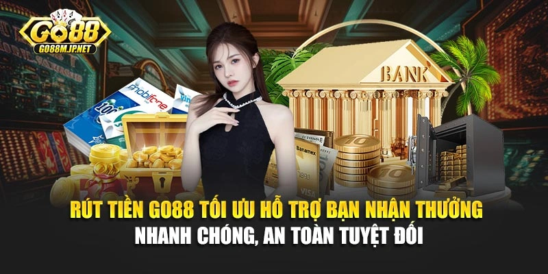 Rút tiền Go88 tối ưu hỗ trợ bạn nhận thưởng nhanh chóng, an toàn tuyệt đối