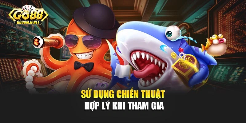 Sử dụng chiến thuật hợp lý khi tham gia
