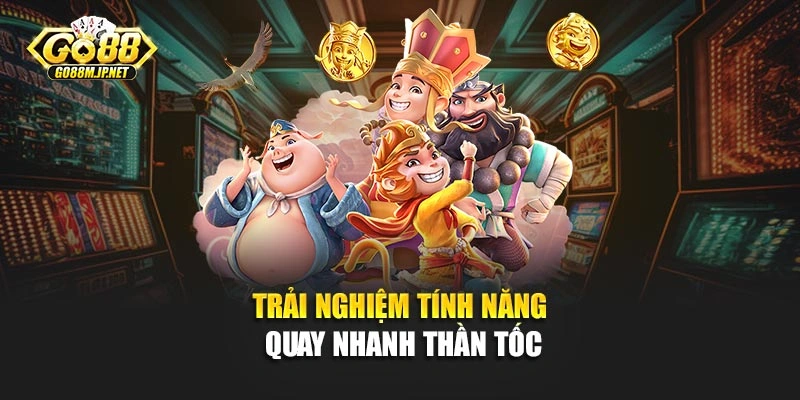 Trải nghiệm tính năng quay nhanh thần tốc
